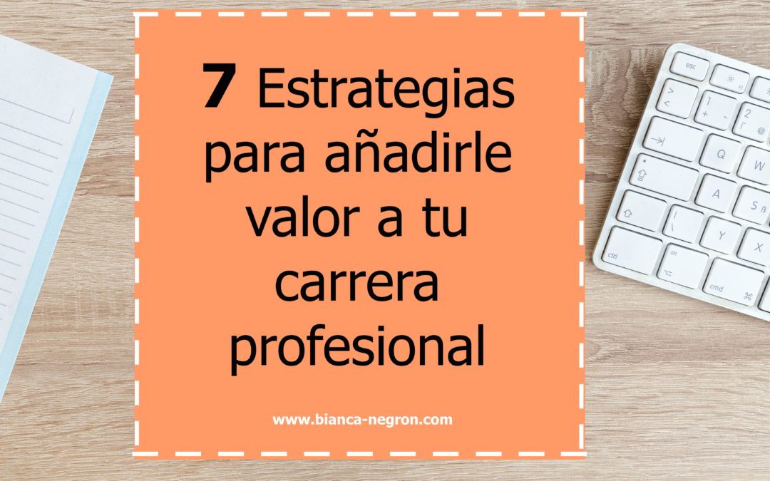 7 Estrategias para añadirle valor a tu carrera profesional
